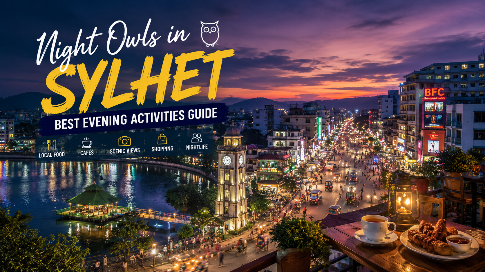Night Owls in Sylhet enjoying the best evening activities, cafés, local food, and city attractions after sunset